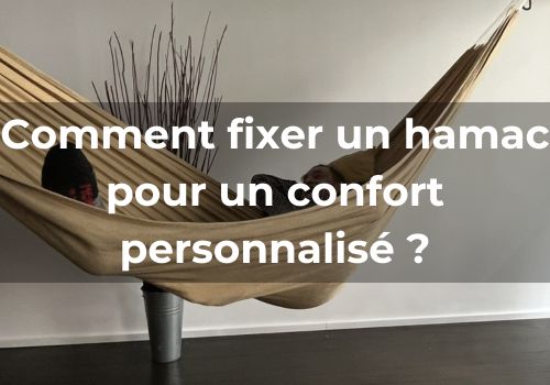 Lire la suite à propos de l’article Comment fixer un hamac pour un confort personnalisé ?