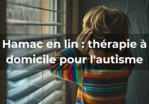 Lire la suite à propos de l’article Hamac en lin : thérapie à domicile pour l’autisme