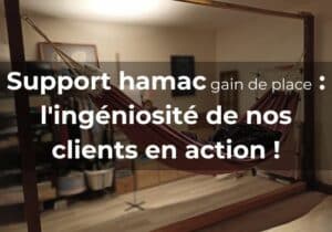 Lire la suite à propos de l’article Support hamac gain de place : l’ingéniosité de nos clients en action !